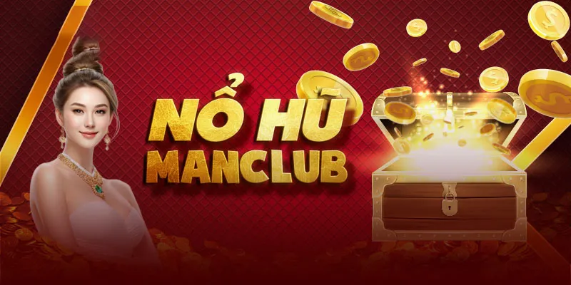 Nổ hũ thú vị tại Manclub